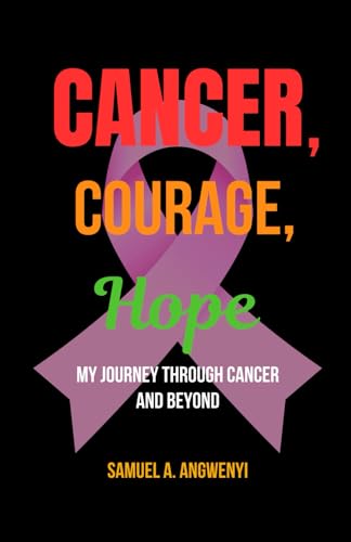 Cancer, Courage, Hope: My Journey Through Cancer and Beyond Cancer, Courage, Hope: My Journey Through Cancer and Beyond von Walnut Publication