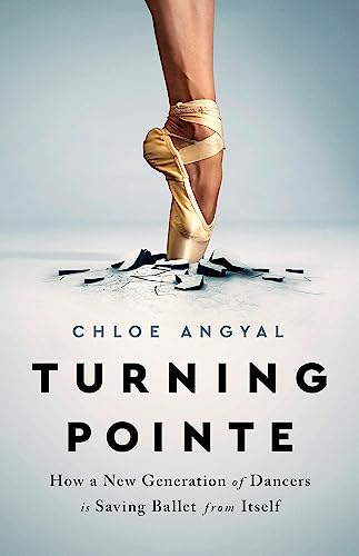 Turning Pointe: How a New Generation of Dancers Is Saving Ballet from Itself von Bold Type Books