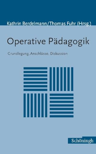 Operative Pädagogik: Grundlegung, Anschlüsse, Diskussion