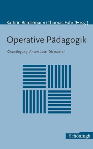 Operative Pädagogik: Grundlegung, Anschlüsse, Diskussion