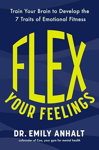 Flex Your Feelings: Train Your Brain to Develop the 7 Traits of Emotional Fitness von G.P. Putnam's Sons