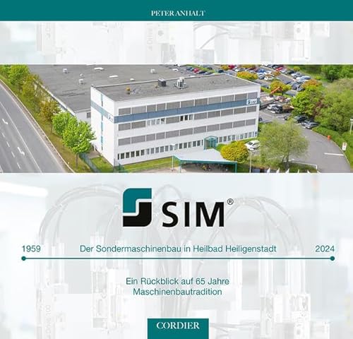 SIM - Der Sondermaschinenbau in Heilbad Heiligenstadt: Ein Rückblick auf 65 Jahre Maschinenbautradition