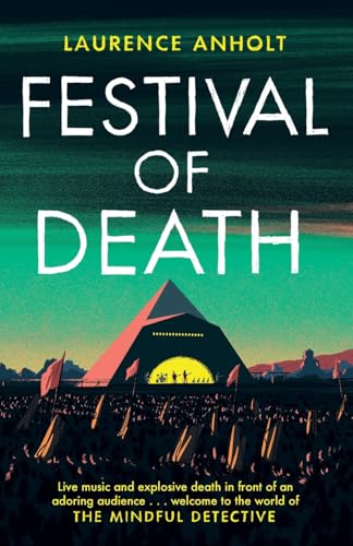 Festival of Death: A thrilling murder mystery set among the roaring crowds of Glastonbury festival (The Mindful Detective) von Constable