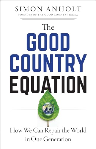 The Good Country Equation: How We Can Repair the World in One Generation von Berrett-Koehler