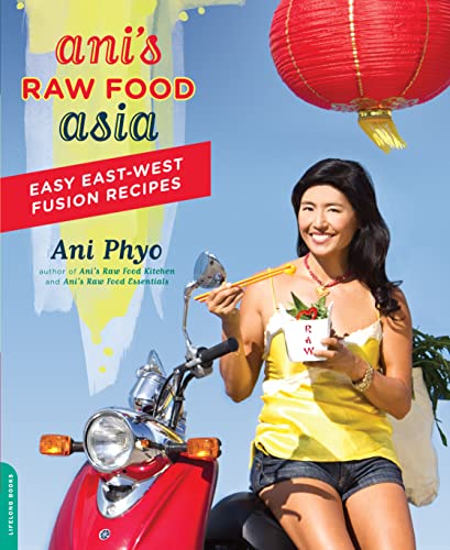 Ani's Raw Food Asia: Easy East-West Fusion Recipes: Easy East-West Fusion Recipes the Raw Food Way