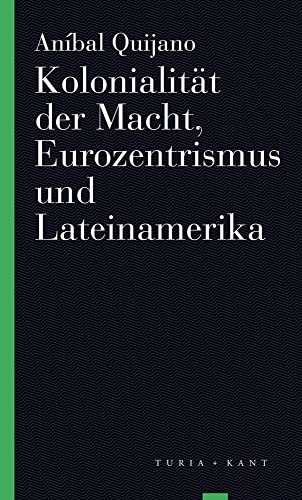 Kolonialität der Macht, Eurozentrismus und Lateinamerika: Mit einer Einleitung von Jens Kastner (Turia Reprint) von Turia + Kant, Verlag