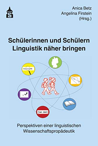 Schülerinnen und Schülern Linguistik näher bringen: Perspektiven einer linguistischen Wissenschaftspropädeutik