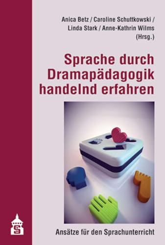 Sprache durch Dramapädagogik handelnd erfahren: Ansätze für den Sprachunterricht von Schneider Verlag GmbH
