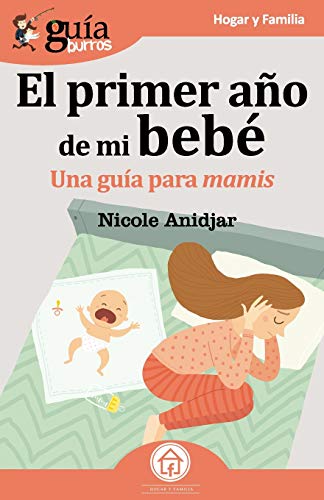 GuíaBurros El primer año de mi bebé: Una Guía para mamis (Hogar y Familia, Band 44) von Editatum
