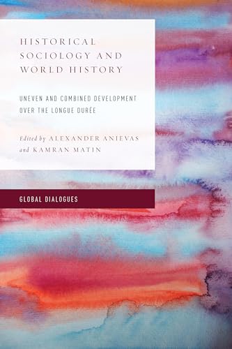 Historical Sociology and World History: Uneven and Combined Development over the Longue Durée (Global Dialogues: Developing Non-eurocentric Ir and Ipe) von Rowman & Littlefield Publishers