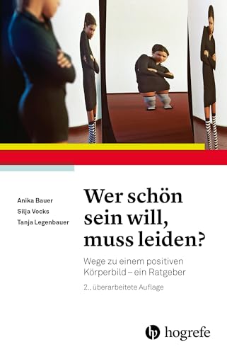 Wer schön sein will, muss leiden?: Wege zu einem positiven Körperbild – ein Ratgeber von Hogrefe Verlag GmbH + Co.