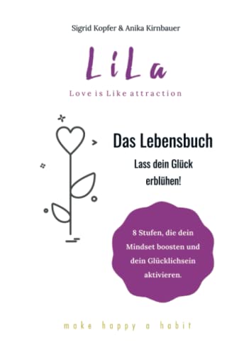 LiLa - Das Lebensbuch: Lass dein Glück erblühen!
