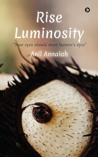 Rise Luminosity (Color Version): "Your eyes should meet Nature's eyes" von Notion Press
