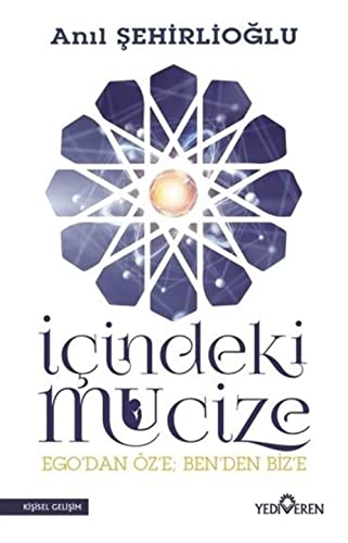 Icindeki Mucize: Ego`dan Öz`e; Ben`den Biz`e