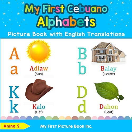 My First Cebuano Alphabets Picture Book with English Translations: Bilingual Early Learning & Easy Teaching Cebuano Books for Kids (Teach & Learn Basic Cebuano words for Children, Band 1)