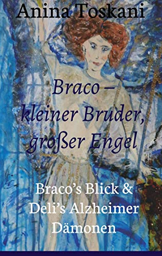 Braco – kleiner Bruder, großer Engel: Braco’s Blick & Deli’s Alzheimer Dämonen von tredition