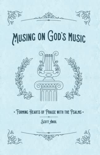 Musing on God's Music: Forming Hearts of Praise with the Psalms von Independently published