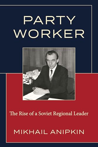 Party Worker: The Rise of a Soviet Regional Leader von Hamilton Books