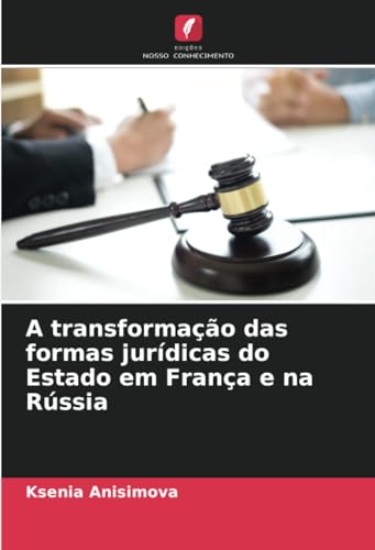 A transformação das formas jurídicas do Estado em França e na Rússia: DE von Edições Nosso Conhecimento
