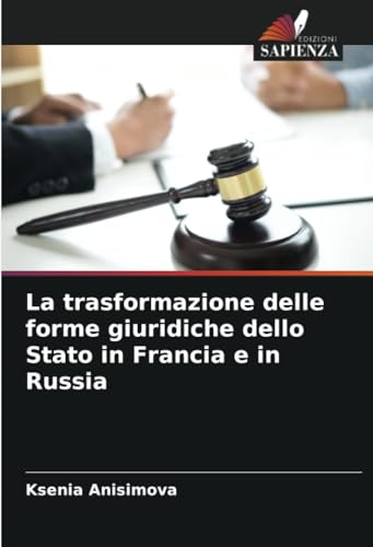 La trasformazione delle forme giuridiche dello Stato in Francia e in Russia von Edizioni Sapienza