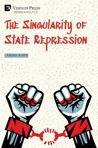 The Singularity of State Repression (Politics) von Vernon Press