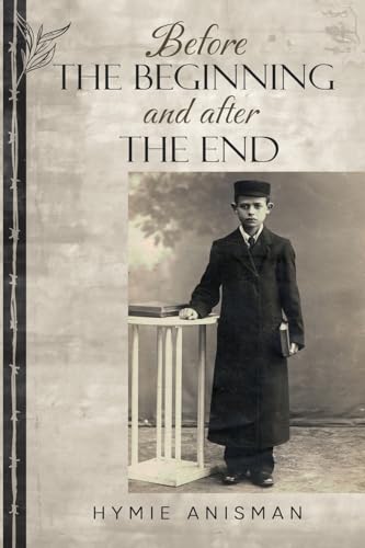 Before the Beginning and After the End (Holocaust Survivor True Stories) von Amsterdam Publishers