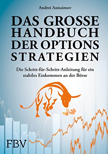 Das große Handbuch der Optionsstrategien: Die Schritt-für-Schritt-Anleitung für ein stabiles Einkommen an der Börse