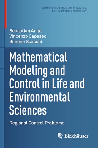 Mathematical Modeling and Control in Life and Environmental Sciences: Regional Control Problems (Modeling and Simulation in Science, Engineering and Technology) von Birkhäuser