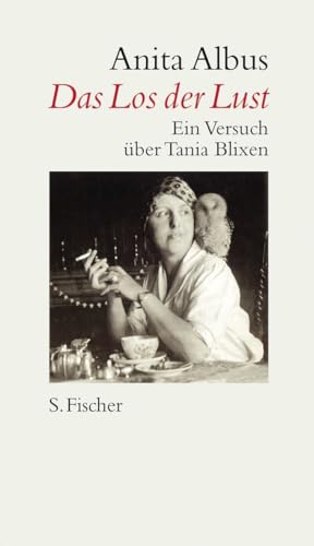 Das Los der Lust: Ein Versuch über Tania Blixen von FISCHERVERLAGE