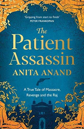 The Patient Assassin: A True Tale of Massacre, Revenge and the Raj