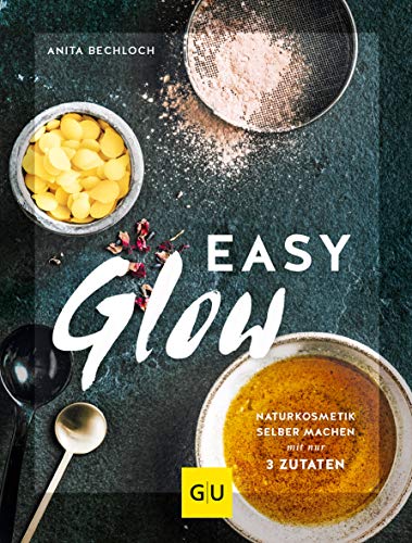 Easy Glow: Naturkosmetik zum selber machen mit nur 3 Zutaten (GU Grüne Reihe)