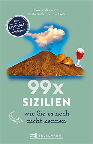 Bruckmann Reiseführer: 99 x Sizilien wie Sie es noch nicht kennen. 99x Kultur, Natur, Essen und Hotspots abseits der bekannten Highlights. von Bruckmann