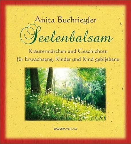 Seelenbalsam: Kräutermärchen und Geschichten für Erwachsene, Kinder und Kindgebliebene. von Bacopa