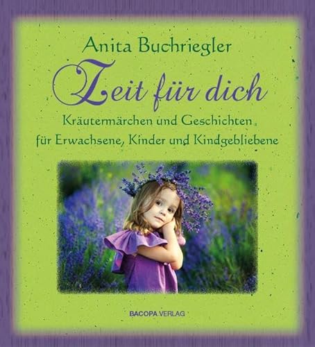 Zeit für Dich.: Kräutermärchen und Geschichten für Erwachsene, Kinder und Kindgebliebene von Bacopa