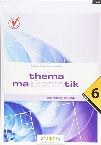 Thema Mathematik - Neubearbeitung: Thema Mathematik - Kompetenztraining - 6. Klasse von Veritas Verlag