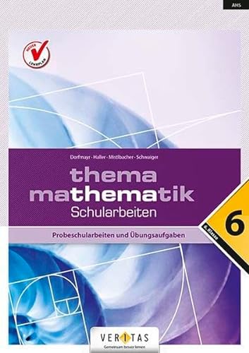 Thema Mathematik - Bisherige Ausgabe: Thema Mathematik - Schularbeiten - 6. Klasse - Probeschularbeiten und Übungsaufgaben von Veritas Verlag