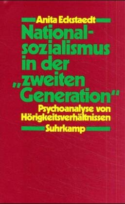 Nationalsozialismus in derzweiten Generation: Psychoanalyse von Hörigkeitsverhältnissen Nationalsozialismus in derzweiten Generation: Psychoanalyse von Hörigkeitsverhältnissen von Suhrkamp