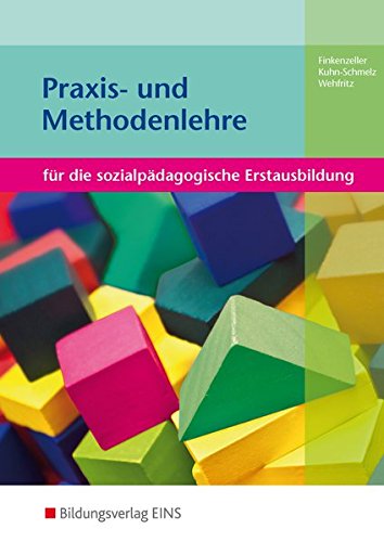 Praxis- und Methodenlehre / für die sozialpädagogische Erstausbildung: Praxis- und Methodenlehre Sozialpädagogikund Medienerziehung für die sozialpädagogische Erstausbildung Praxis- und Methodenlehre / für die sozialpädagogische Erstausbildung: Praxis- und Methodenlehre Sozialpädagogikund Medienerziehung für die sozialpädagogische Erstausbildung von Bildungsverlag EINS