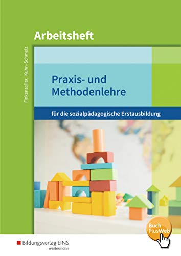 Praxis- und Methodenlehre für die sozialpädagogische Erstausbildung: Kinderpflege, Sozialpädagogische Assistenz, Sozialassistenz Arbeitsheft Praxis- und Methodenlehre für die sozialpädagogische Erstausbildung: Kinderpflege, Sozialpädagogische Assistenz, Sozialassistenz Arbeitsheft