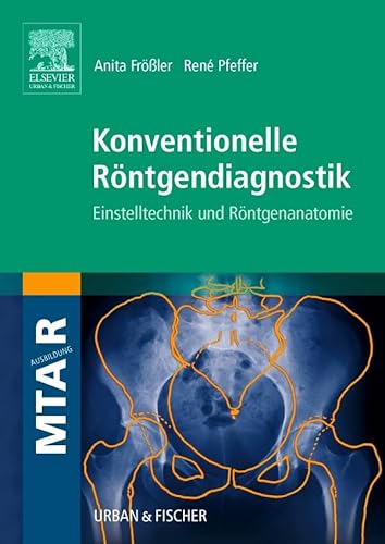 Konventionelle Röntgendiagnostik: Einstelltechnik und Röntgenanatomie