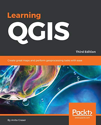 Learning QGIS - Third Edition: Create great maps and perform geoprocessing tasks with ease von Packt Publishing