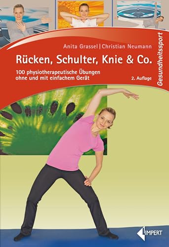 Rücken, Schulter, Knie & Co.: 100 physiotherapeutische Übungen ohne und mit einfachem Gerät Rücken, Schulter, Knie & Co.: 100 physiotherapeutische Übungen ohne und mit einfachem Gerät