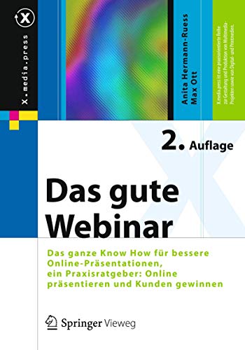 Das gute Webinar: Das ganze Know How für bessere Online-Präsentationen, ein Praxisratgeber: Online präsentieren und Kunden gewinnen (X.media.press) von Springer Vieweg