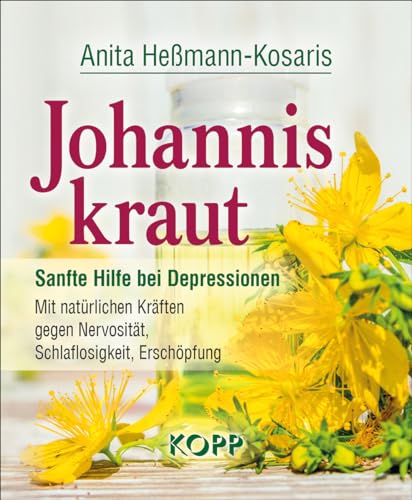 Johanniskraut: Sanfte Hilfe bei Depressionen - Mit natürlichen Kräften gegen Nervosität, Schlaflosigkeit, Erschöpfung