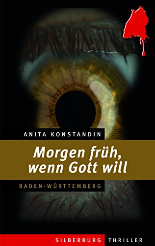 Morgen früh, wenn Gott will: Ein Baden-Württemberg-Thriller von Silberburg