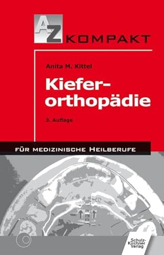 Kieferorthopädie: Für medizinische Heilberufe (A - Z kompakt für medizinische Heilberufe) von Schulz-Kirchner Verlag Gm