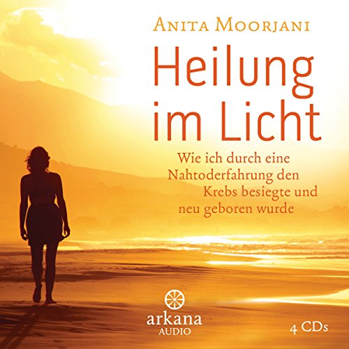 Heilung im Licht: Wie ich durch eine Nahtoderfahrung den Krebs besiegte und neu geboren wurde Heilung im Licht: Wie ich durch eine Nahtoderfahrung den Krebs besiegte und neu geboren wurde