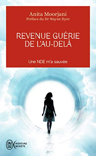 Revenue guérie de l'au-delà: Une NDE m'a sauvée