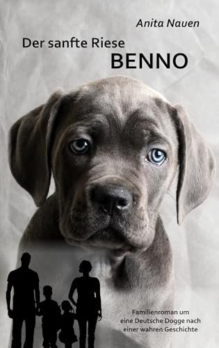 Der sanfte Riese Benno - Familienroman um eine Deutsche Dogge nach einer wahren Geschichte Der sanfte Riese Benno - Familienroman um eine Deutsche Dogge nach einer wahren Geschichte