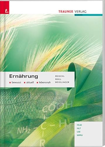 Ernährung bewusst, aktuell, lebensnah: Für Höhere Lehranstalten für wirtschaftliche Berufe in Österreich Ernährung bewusst, aktuell, lebensnah: Für Höhere Lehranstalten für wirtschaftliche Berufe in Österreich